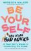 Be Yourself and Other Bad Advice : A Teen Girl's Guide to Unlearning the Rules