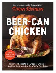 Beer-Can Chicken : Foolproof Recipes for the Crispiest, Crackliest, Smokiest, Most Succulent Birds You've Ever Tasted (Revised)