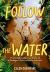 Follow the Water : The Unbelievable True Story of a Teenager's Survival in the Amazon