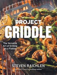 Project Griddle : The Versatile Art of Grilling on a Flattop