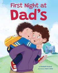 First Night at Dad's : A Reassuring Book about Divorce, Separation, and Family Changes