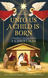 Unto Us a Child Is Born : A Family Celebration of Christmas
