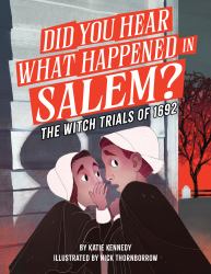 Did You Hear What Happened in Salem? : The Witch Trials Of 1692