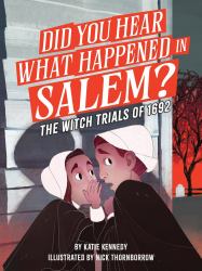 Did You Hear What Happened in Salem? : The Witch Trials Of 1692