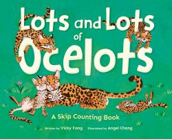 Lots and Lots of Ocelots : A Skip Counting Book