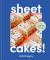 Sheet Cakes! : 51 Exceptional Cakes to Make in One Pan