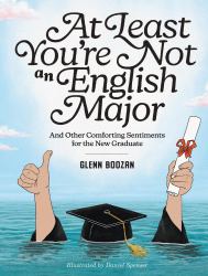 At Least You're Not an English Major : And Other Comforting Sentiments for the New Graduate