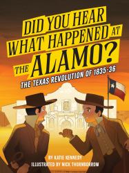 Did You Hear What Happened at the Alamo? : The Texas Revolution Of 1835-36
