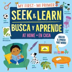 My First Seek and Learn: at Home / Mi Primer Busca y Aprende: en Casa : English and Spanish First Words / Primeras Palabras en Inglés y Español