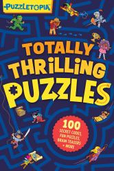 Puzzletopia: Totally Thrilling Puzzles : 100 Fun Brain Teasers, Secret Codes, Logic Games, and More for Kids Ages 8 and Up