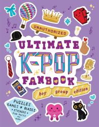 Unauthorized Ultimate K-Pop Fanbook : Boy Group Edition