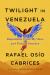 Twilight in Venezuela : Dispatches from My Once and Future Country