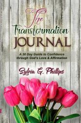 The Transformation Journal : A 30 Day Guide to Confidence Through God's Love and Affirmation