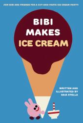 Bibi Makes Ice Cream : Join Bibi and Friends for a Cut-And-paste Ice Cream Party!