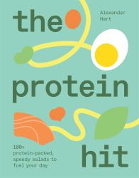 The Protein Hit : 100+ Protein-Packed, Speedy Salads to Fuel Your Day