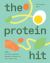 The Protein Hit : 100+ Protein-Packed, Speedy Salads to Fuel Your Day