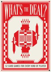 What's the Deal? : 52 Card Games for Every Kind of Player