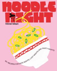 Noodle Night : 60+ Recipes for Date Nights, Lazy Nights and Party Nights