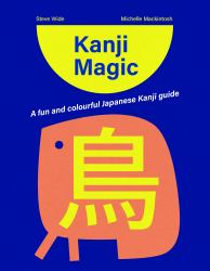 Kanji Magic : A Kanji Starter Book for a Curious Mind