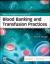 Basic and Applied Concepts of Blood Banking and Transfusion Practices