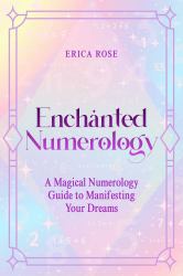 Enchanted Numerology : A Magical Numerology Guide to Manifesting Your Dreams