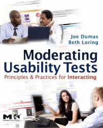 Moderating Usability Tests : Principles and Practices for Interacting