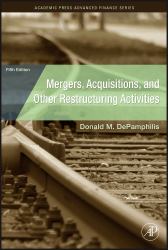 Mergers, Acquisitions, and Other Restructuring Activities : An Integrated Approach to Process, Tools, Cases, and Solutions
