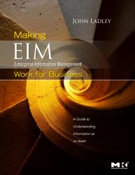 Making Enterprise Information Management (EIM) Work for Business : A Guide to Understanding Information As an Asset