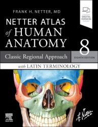LATIN TERMINOLOGY Netter Atlas of Human Anatomy: Classic Regional Approach with Latin Terminology : Paperback + EBook