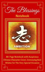 The Blessings Notebook. AMBITION : 88-Page Notebook with Auspicious Chinese Character Cover, Conveying Best Wishes for the Very Special Occasion. Ruled, Soft Cover (5 X 8)