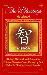 The Blessings Notebook. WISDOM : 88-Page Notebook with Auspicious Chinese Character Cover, Conveying Best Wishes for the Very Special Occasion. Ruled, Soft Cover (5 X 8)