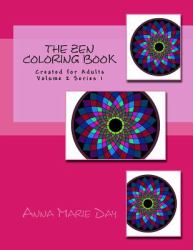 The Zen Coloring Book : Created for Adults Volume 2 Series 1
