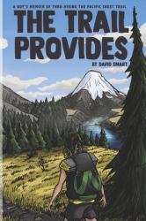 The Trail Provides: a Boy's Memoir of Thru-Hiking the Pacific Crest Trail