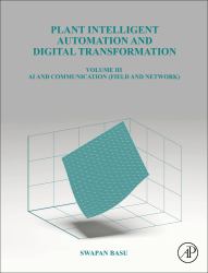 Plant Intelligent Automation and Digital Transformation : Volume III: Control Intelligence, Networking and Communication Details