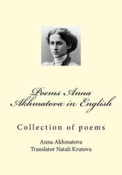 Poems Anna Akhmatova in English : Collection of Poems