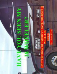 Have You Seen My 18 Wheeler? : A Picture Book of America's over-The-Road 18 Wheelers