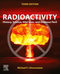 Radioactivity : History, Science, Vital Uses and Ominous Peril