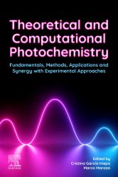 Theoretical and Computational Photochemistry : Fundamentals, Methods, Applications and Synergy with Experimental Approaches
