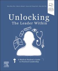 Unlocking the Leader Within : A Medical Student's Guide to Practical Leadership