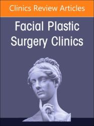Reducing Risks in Surgical Facial Plastic Procedures, an Issue of Facial Plastic Surgery Clinics of North America