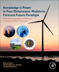 Knowledge Is Power in Four Dimensions: Models to Forecast Future Paradigm : With Artificial Intelligence Integration in Energy and Other Use Cases