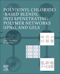 Poly(vinyl Chloride)-Based Blends, Interpenetrating Polymer Networks (IPNs), and Gels