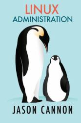 Linux Administration : The Linux Operating System and Command Line Guide for Linux Administrators