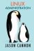 Linux Administration : The Linux Operating System and Command Line Guide for Linux Administrators
