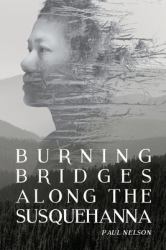 Burning Bridges along the Susquehanna