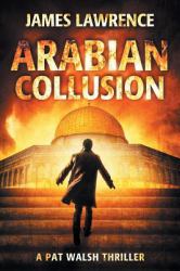 Arabian Collusion : A Pat Walsh Thriller