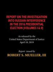The Mueller Report : Report on the Investigation into Russian Interference in the 2016 Presidential Election