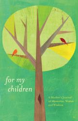 For My Children : A Mother's Journal of Memories, Wishes and Wisdom