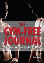 The Gym-Free Journal : Bodyweight Workouts for Getting Ripped