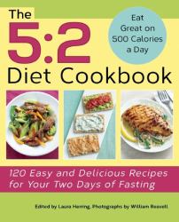 The 5:2 Diet Cookbook : 120 Easy and Delicious Recipes for Your Two Days of Fasting